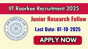 IIT Roorkee Junior Research Fellow Recruitment 2025 - Apply Offline by Oct 01 IIT Roorkee Junior Research Fellow Recruitment 2025 - Apply Offline by Oct 01