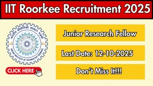 IIT Roorkee Junior Research Fellow Recruitment 2025 - Apply Offline by Oct 12