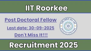 IIT Roorkee Post Doctoral Fellow Recruitment 2025 - Apply Offline by Sep 30 IIT Roorkee Post Doctoral Fellow Recruitment 2025 - Apply Offline by Sep 30