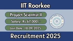 IIT Roorkee Project Scientist II Recruitment 2025 - Apply Offline  by Sep 18