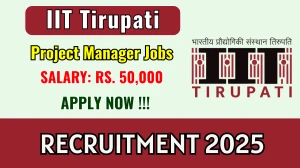 IIT Tirupati Project Manager Recruitment 2025 - Apply Online by Sep 10 IIT Tirupati Project Manager Recruitment 2025 - Apply Online by Sep 10
