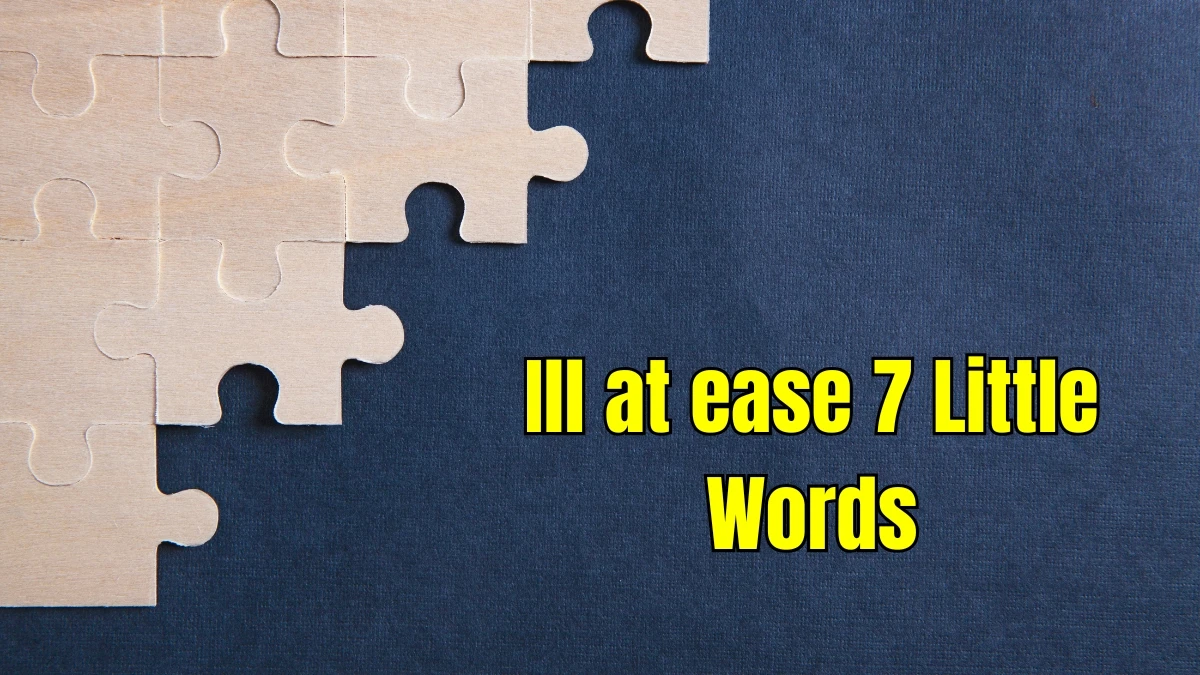 Ill at ease 7 Little Words 7 letters Answer