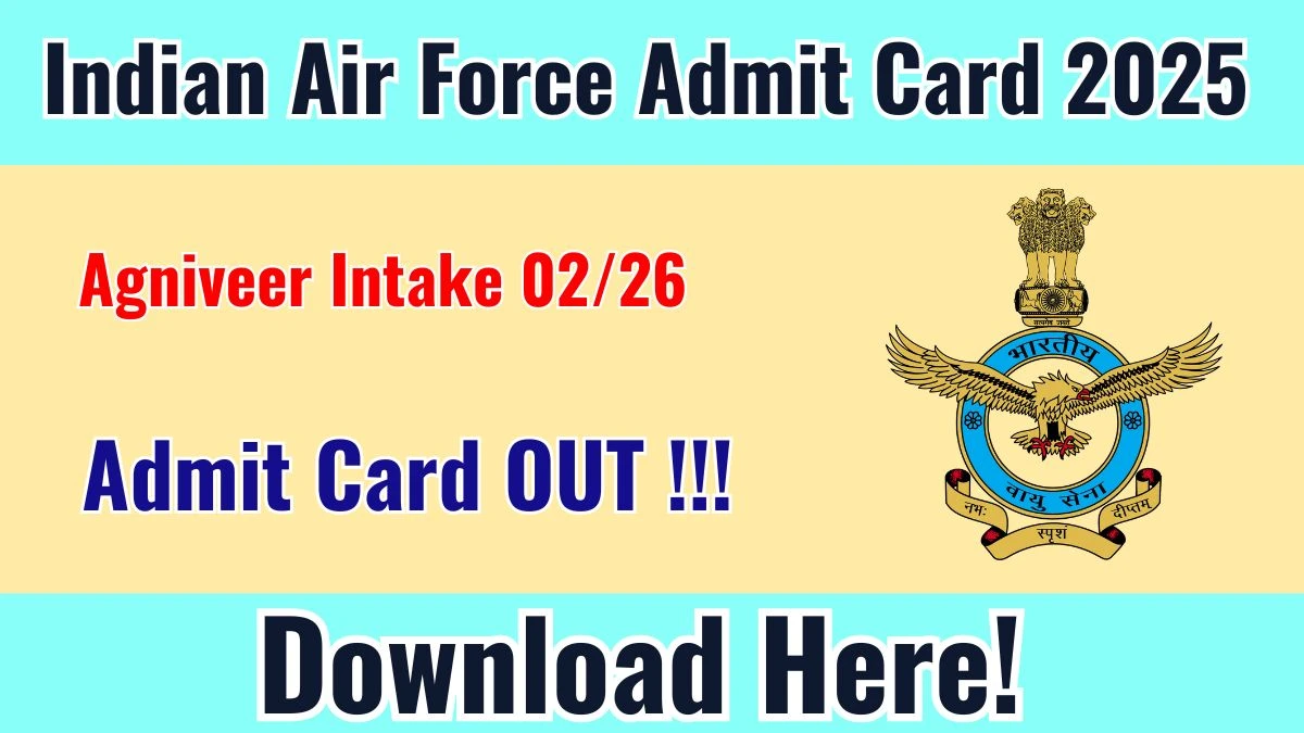 Indian Air Force Agniveer Intake 02/26 Admit Card 2025 OUT Download Hall Ticket at agnipathvayu.cdac.in