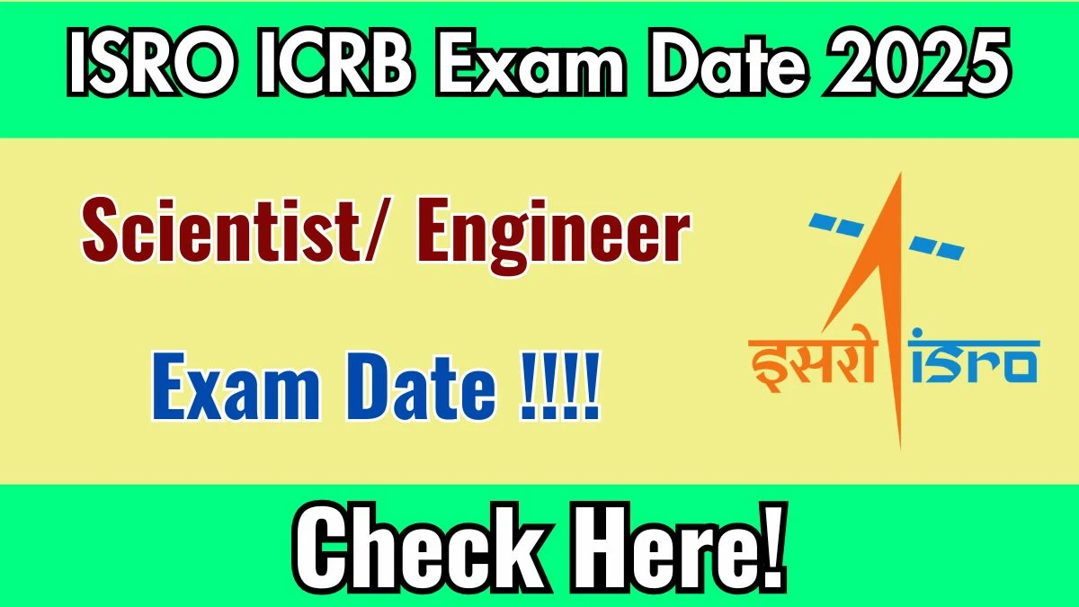 ISRO ICRB Scientist/Engineer Exam 2025 Postponed – Updates at isro.gov.in