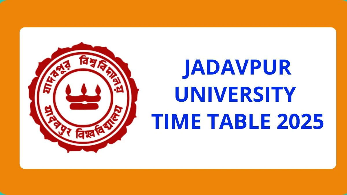 Jadavpur University Time Table 2025 Out for 1st, 2nd Sem @ jadavpuruniversity.in Details Here