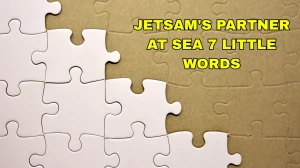 Jetsam's partner at sea 7 Little Words 7 letters Answer