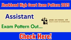 Jharkhand High Court Assistant Exam Pattern 2025 Jharkhand High Court Assistant Exam Pattern 2025