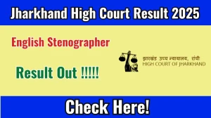 Jharkhand High Court English Stenographer Final Result 2025 Out at jharkhandhighcourt.nic.in, Direct Link to Download Result PDF Here