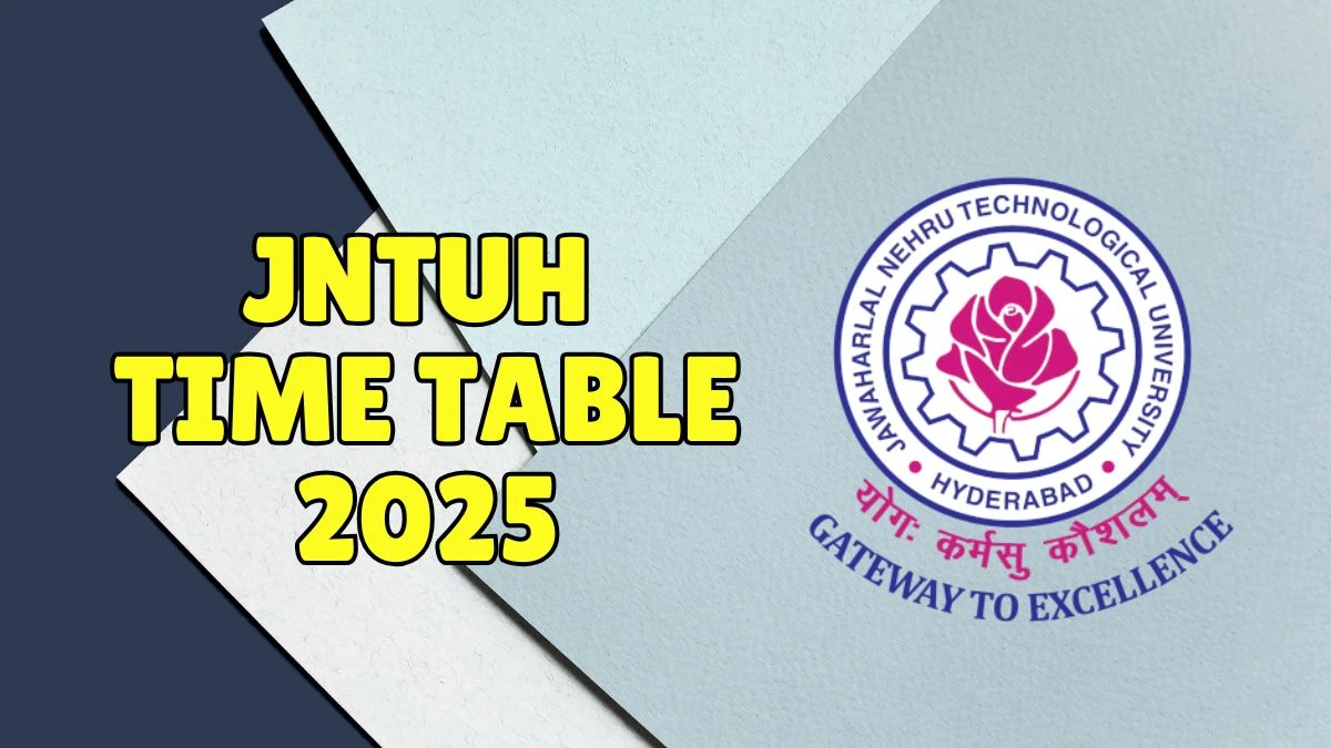 JNTUH Time Table 2025 Announced @ jntuh.ac.in Details Here