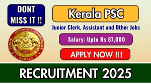 Kerala PSC Recruitment 2025 - Apply Online for 18  Junior Clerk, Assistant and Other Posts by Oct 15