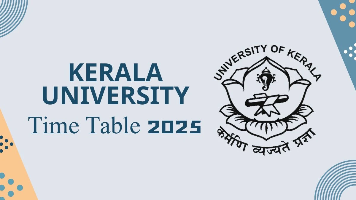 Kerala University Time Table 2025 Announced for 6th Semester @ keralauniversity.ac.in Details Here