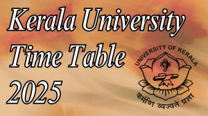 Kerala University Time Table 2025 Announced For B.Sc and B.Voc @ keralauniversity.ac.in Details Here
