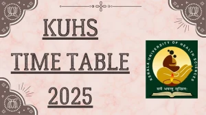 KUHS Time Table 2025 Announced For B.Pharm and B.Sc @ kuhs.ac.in Details Here