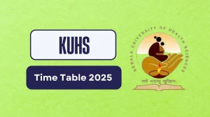 KUHS Time Table 2025 Announced for UG and PG Course @ kuhs.ac.in Details Here