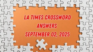 LA Times Crossword Answers 9/02/25