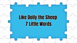 Like Dolly the Sheep 7 Little Words 6 letters Answer