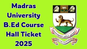 Madras University B.Ed Course Hall Ticket 2025 Out Download Online @ unom.ac.in Check Madras University B.Ed Exam Date