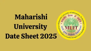 Maharishi University Date Sheet 2025 Out for B.A and BSW @ muitnoida.edu.in Details Here