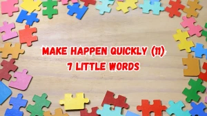 Make happen quickly 7 Little Words 11 letters Answer