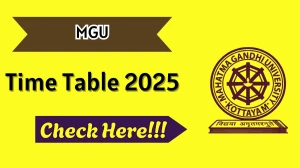 MGU Time Table 2025 Announced For B.A B.Com M.Sc MSW and Other Exams @ mgu.ac.in Details Here