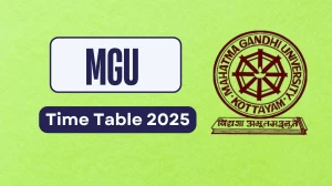 MGU Time Table 2025 Announced @ mgu.ac.in Details Here