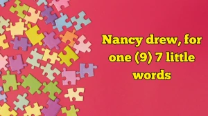 Nancy drew, for one 7 Little Words 9 letters Answer
