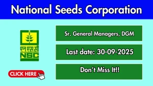 National Seeds Corporation Recruitment 2025 - Apply Offline for 05 Sr. General Managers, Deputy General Manager Posts by Sept 30