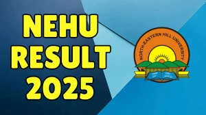 NEHU Result 2025 Out at nehu.ac.in Direct Link to Download 1st, 2nd and 4th Semester Result