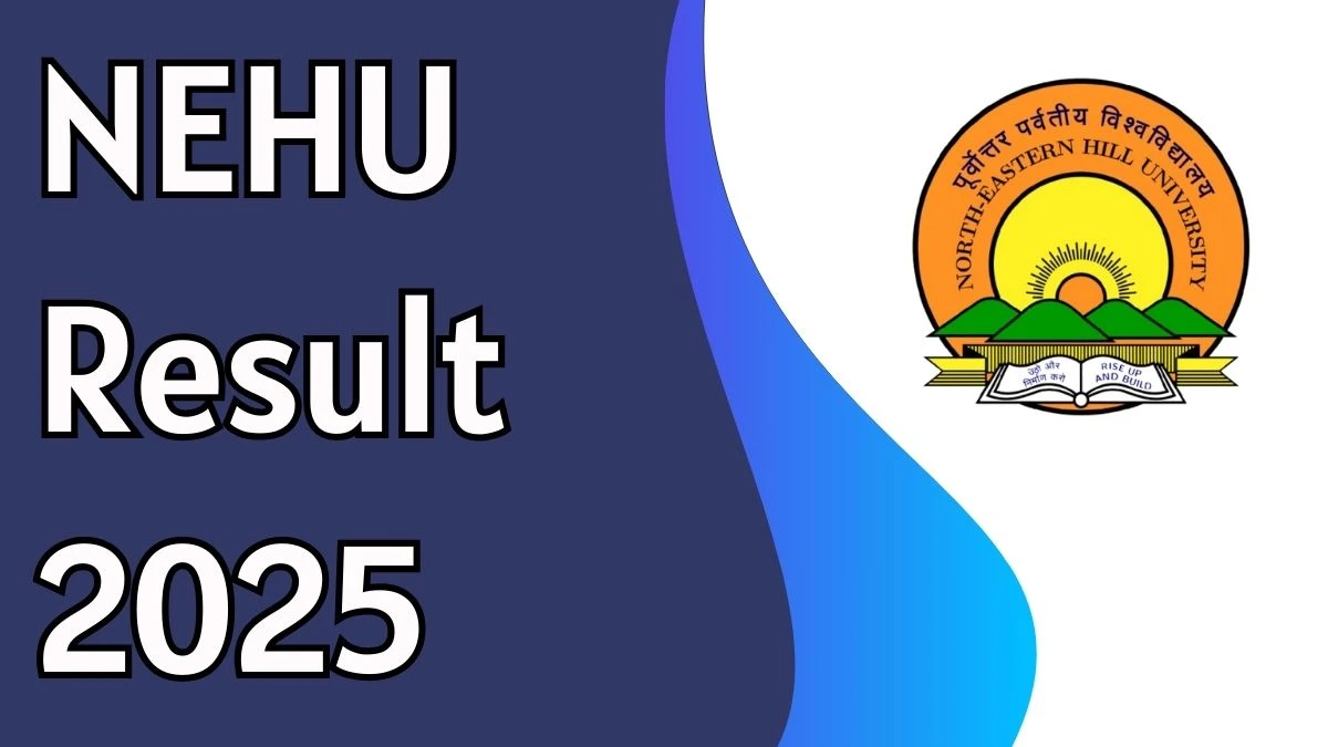 NEHU Result 2025 Out at nehu.ac.in Direct Link to Download UG and PG Course Result