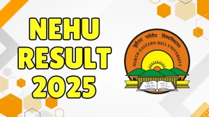 NEHU Result 2025 Released at nehu.ac.in Direct Link to Download 2nd, 3rd and 4th Semester Result