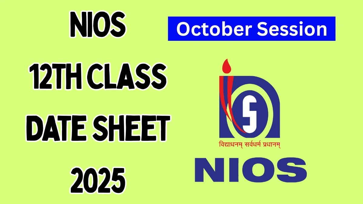 NIOS 12th Class Date Sheet 2025 Out nios.ac.in Check October Session Date Sheet Here