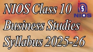 NIOS Class 10 Business Studies Syllabus 2025-26: Latest PDF, Exam Pattern, Topics and Marking Scheme at nios.ac.in