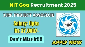 NIT Goa Recruitment 2025 - Apply Offline for 02 Junior Research Fellow, Project Associate Posts by Oct 8