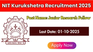 NIT Kurukshetra Junior Research Fellow Recruitment 2025 - Apply Online by Oct 01 NIT Kurukshetra Junior Research Fellow Recruitment 2025 - Apply Online by Oct 01