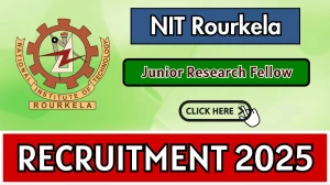 NIT Rourkela Junior Research Fellow Recruitment 2025 - Apply Offline for 01 Posts by Oct 6