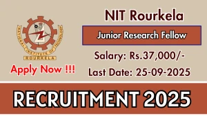 NIT Rourkela Junior Research Fellow Recruitment 2025 - Apply Offline for 01 Posts by Sep 25