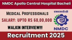 NMDC Apollo Central Hospital Bacheli Medical Professionals Recruitment 2025 – Walk in