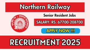Northern Railway Senior Resident Recruitment 2025 – Walk in for 25 Posts