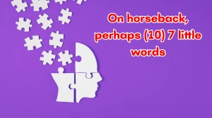 On horseback, perhaps 7 Little Words 10 letters Answer