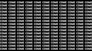 Optical Illusion Visual Test: Within 7 Seconds Spot The Word CAME among COMEs