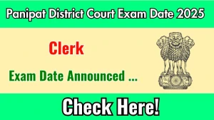 Panipat District Court Clerk Exam Date 2025 Out for 40 Posts at panipat.dcourts.gov.in Check Details Here Panipat District Court Clerk Exam Date 2025 Out for 40 Posts at panipat.dcourts.gov.in Check Details Here