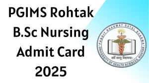 PGIMS Rohtak B.Sc Nursing Admit Card 2025 Out Download Online @ uhsr.ac.in Check PGIMS Rohtak B.Sc Nursing Exam Date