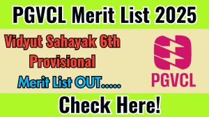 PGVCL Vidyut Sahayak 6th Provisional Merit List 2025 Declared @ pgvcl.com, Check PGVCL Merit List Here