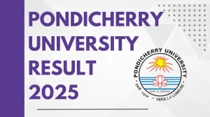 Pondicherry University Result 2025 Out at pondiuni.edu.in Direct Link to Download 1st, 2nd, 3rd and 4th Semester Result