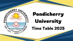 Pondicherry University Time Table 2025 Declared for UG Course @ pondiuni.edu.in Details Here