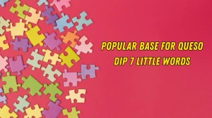 Popular base for queso dip 7 Little Words 8 letters Answer