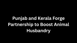 Punjab and Kerala Forge Partnership to Boost Animal Husbandry