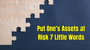 Put One's Assets at Risk 7 Little Words 9 letters Answer