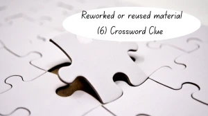 Reworked or reused material Crossword Clue Irish Daily Mail Quick 6 letters Answer