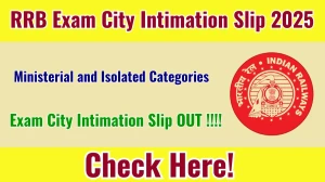RRB Ministerial and Isolated Categories Exam City Intimation Slip 2025 Released RRB Ministerial and Isolated Categories Exam City Intimation Slip 2025 Released